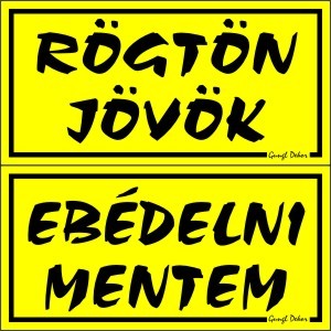 RÖGTÖN JÖVÖK-EBÉDELNI MENTEM, 2 oldalas, hullámos műanyaglemez